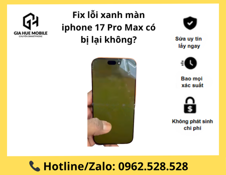 fix-loi-xanh-man-iphone-17-pro-max-co-bi-lai-khong Fix lỗi xanh màn iphone 17 Pro Max có bị lại không?