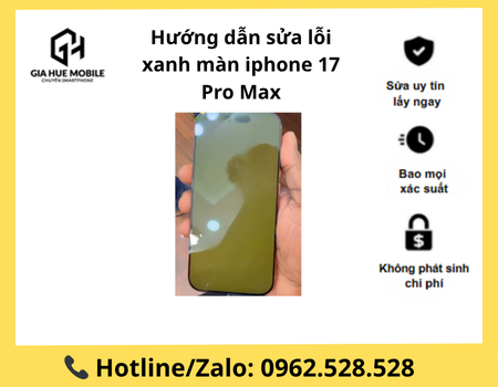 huong-dan-sua-loi-xanh-man-iphone-17-pro-max Hướng dẫn sửa lỗi xanh màn iphone 17 Pro Max