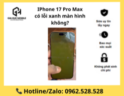 IPhone 17 Pro Max có lỗi xanh màn hình không?