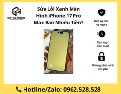 Sửa Lỗi Xanh Màn Hình iPhone 17 Pro Max Bao Nhiêu