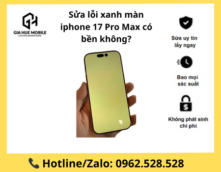 sua-loi-xanh-man-hinh-iphone-17-pro-max-co-ben-khong Sửa lỗi xanh màn iphone 17 Pro Max có bền không?